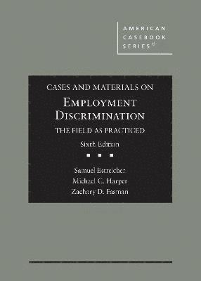 Cases and Materials on Employment Discrimination, the Field as Practiced 1