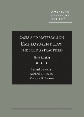 Cases and Materials on Employment Law, the Field as Practiced 1