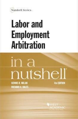 Dennis R. Nolan, Richard A. Bales - Labor and Employment Arbitration in a Nutshell, Häftad