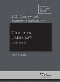 bokomslag 2021 Caselaw and Statutory Supplement to Computer Crime Law