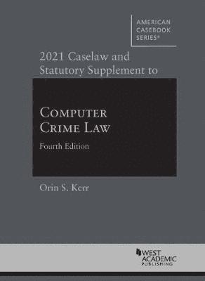 2021 Caselaw and Statutory Supplement to Computer Crime Law 1