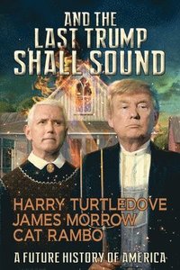 bokomslag And the Last Trump Shall Sound: A Future History of America