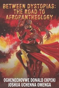 bokomslag Between Dystopias: The Road to Afropantheology