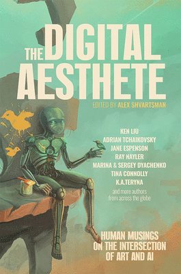 Ken Liu, Adrian Tchaikovsky, Alex Shvartsman - Digital Aesthete, Häftad. Tillgänglighet: Lägg i varukorg