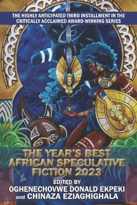 Nolo Hopkinson, P. Djel Clark, Tobias S. Buckell, T.L. Huchu, Tananarive Due, Xan van Rooyen, Gabrielle Emem Harry, Chisom Umeh, Makena Onjerika, Wole Talabi, Oghenechovwe Donald Ekpeki, Chinaza Eziaghighala - Year's Best African Speculative Fiction (2023), Häftad