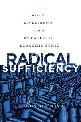 Christine Firer Hinze - Radical Sufficiency, Häftad