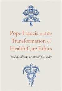 bokomslag Pope Francis and the Transformation of Health Care Ethics