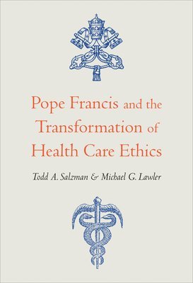 Pope Francis and the Transformation of Health Care Ethics 1