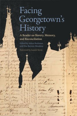 Adam Rothman, Elsa Barraza Mendoza - Facing Georgetown's History, Inbunden