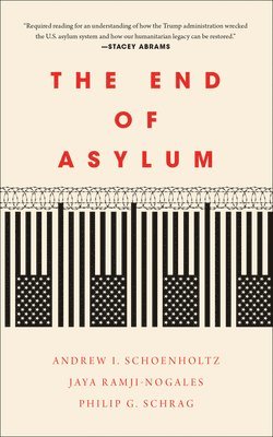 Philip G. Schrag, Andrew I. Schoenholtz, Jaya Ramji-Nogales, Philip G Schrag, Andrew I Schoenholtz - End of Asylum, Inbunden