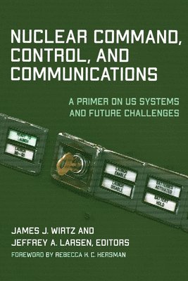 James J. Wirtz, Jeffrey A. Larsen - Nuclear Command, Control, and Communications, Häftad