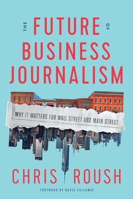 Chris Roush - Future of Business Journalism, Inbunden