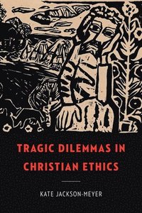 bokomslag Tragic Dilemmas in Christian Ethics