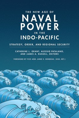 Catherine L. Grant, Alessio Patalano, James A. Russell - New Age of Naval Power in the Indo-Pacific, Häftad