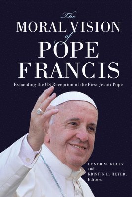 Conor M. Kelly, Kristin E. Heyer - Moral Vision of Pope Francis, Häftad
