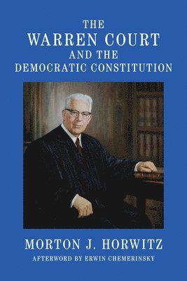 Morton J. Horwitz - Warren Court and the Democratic Constitution, Inbunden