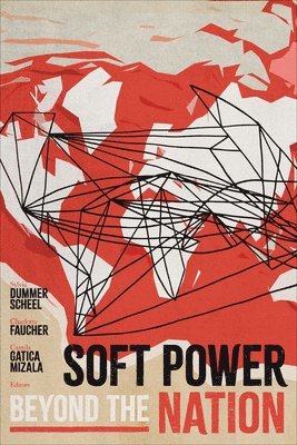 Sylvia Dummer Scheel, Charlotte Faucher, Camila Gatica Mizala - Soft Power beyond the Nation, Häftad