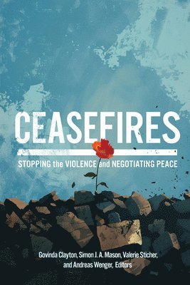 Govinda Clayton, Simon J. A. Mason, Valerie Sticher, Andreas Wenger, Simon J. a. Mason, Simon J a Mason - Ceasefires, Häftad
