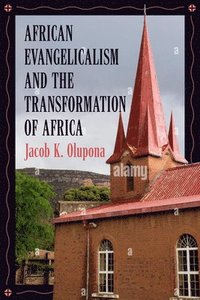 bokomslag African Evangelicalism and the Transformation of Africa