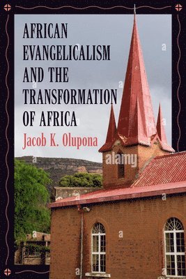 Jacob K. Olupona - African Evangelicalism and the Transformation of Africa, Häftad