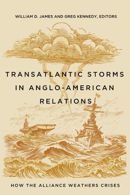 William D. James, Greg Kennedy - Transatlantic Storms in Anglo-American Relations, Häftad