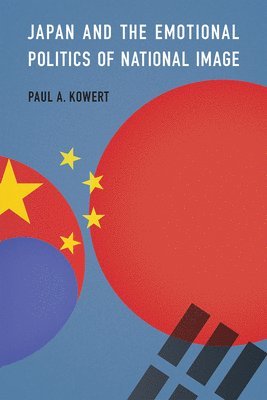 Paul A. Kowert, Paul A Kowert - Japan and the Emotional Politics of National Image, Häftad