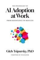 Gleb Tsipursky - Psychology of AI Adoption at Work, Inbunden