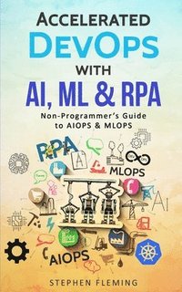 bokomslag Accelerated DevOps with AI, ML & RPA