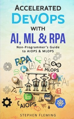 Accelerated DevOps with AI, ML & RPA