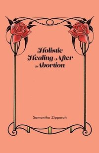 bokomslag Holistic Healing After Abortion