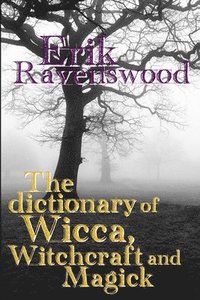 bokomslag The Dictionary of Wicca, Witchcraft and Magick
