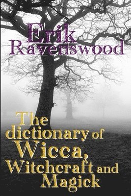 The Dictionary of Wicca, Witchcraft and Magick 1