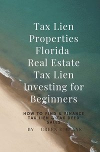 bokomslag Tax Lien Properties Florida Real Estate Tax Lien Investing for Beginners