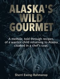 bokomslag Alaska's Wild Gourmet