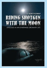 bokomslag Riding Shotgun With the Moon: Episodes In an Otherwise Ordinary Life