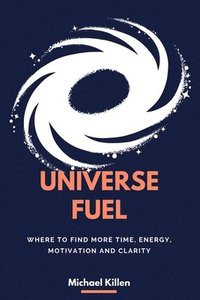bokomslag Universe Fuel: Where to find more time, energy, motivation and clarity