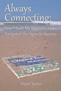 bokomslag Always Connecting: How I Built My Business and Navigated the Signs to Success