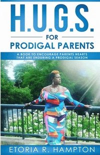 bokomslag H.U.G.S. For Prodigal Parents: ' A Book To Encourage Parents Hearts, That Are Enduring A Prodigal Season'