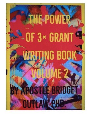 Bridget Outlaw, Dr. Bridget Outlaw - Power of 3x Grant Writing - Volume 2, Häftad