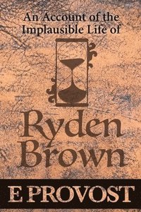 bokomslag An Account of the Implausible Life of Ryden Brown