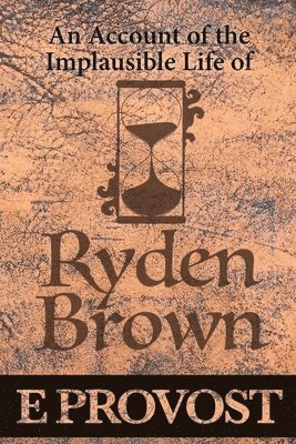 An Account of the Implausible Life of Ryden Brown 1