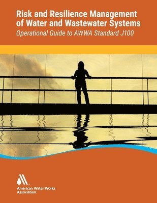 Operational Guide to Awwa Standard J100 Risk & Resilience Management of Water & Wastewater Systems 1