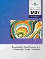 M37 Coagulation, Clarification, and Filtration in Water Treatment, 4th Edition