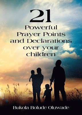 bokomslag 21 Powerful Prayers and Declarations for Your Children