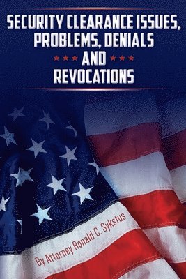Attorney Ronald C Sykstus - Security Clearance Issues, Problems, Denials and Revocations, Häftad