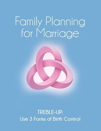 bokomslag Family Planning for Marriage: Treble-Up Use Three Forms of Birth Control