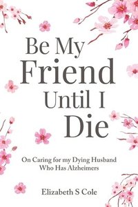 bokomslag Be My Friend Until I Die