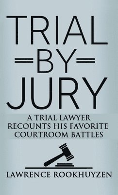 Lawrence Rookhuyzen - Trial by Jury, Inbunden