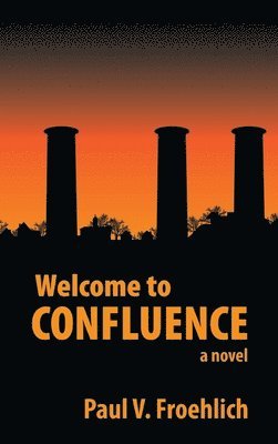 Paul V Froehlich, Paul V. Froehlich - WELCOME TO Confluence, Inbunden