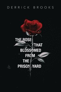bokomslag Rose That Blossomed from the Prison Yard